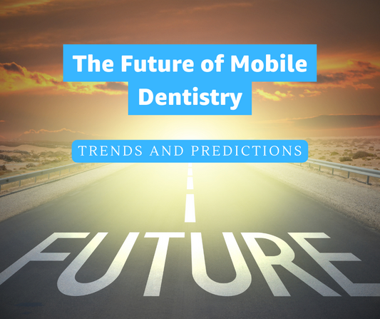 The Future of Mobile Dentistry: Trends and Predictions