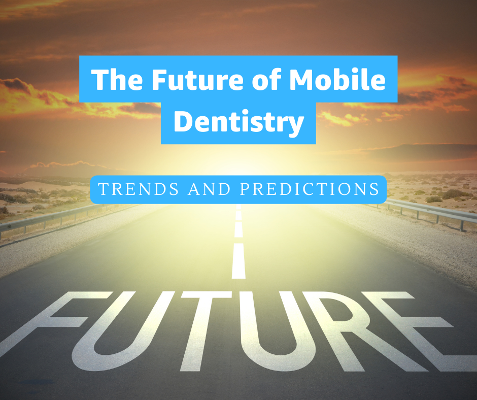 The Future of Mobile Dentistry: Trends and Predictions