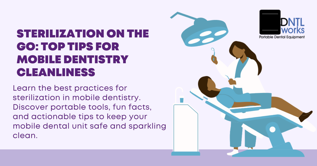 Sterilization on the Go: Top Tips for Mobile Dentistry Cleanliness