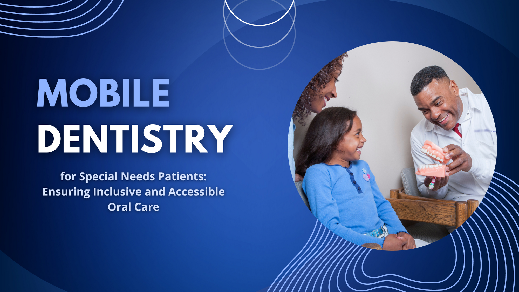 Mobile Dentistry for Special Needs Patients: Ensuring Inclusive and Accessible Oral Care