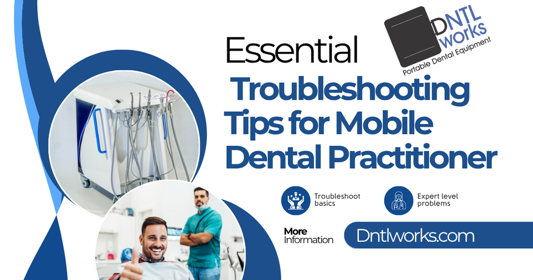 Essential Troubleshooting Tips for Mobile Dental Practitioners