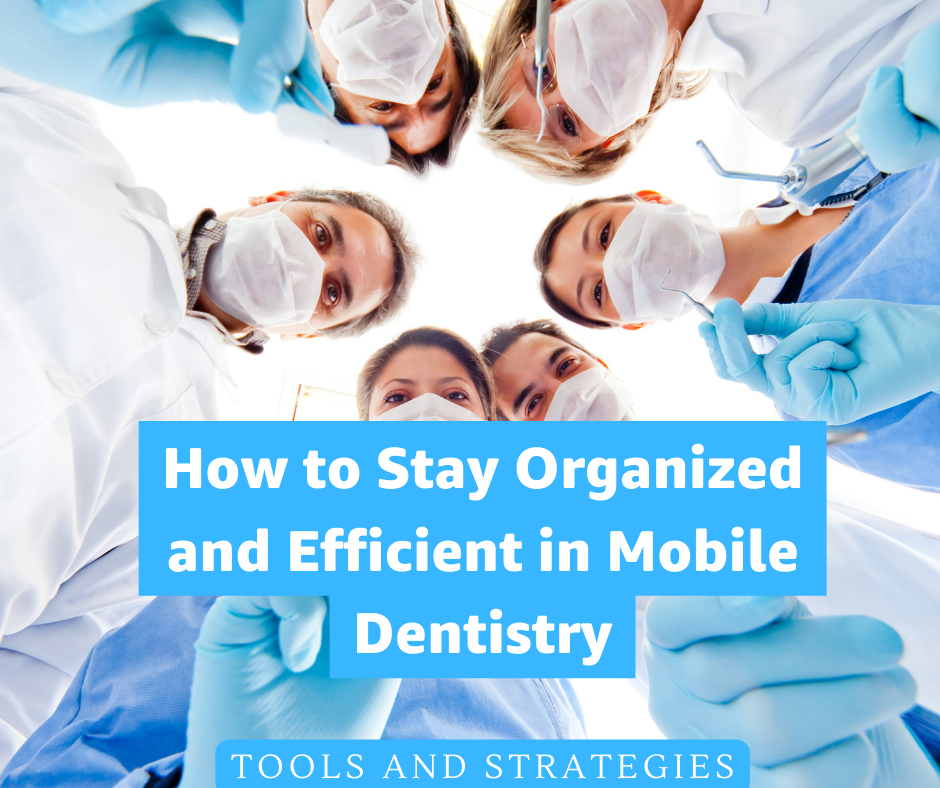How to Stay Organized and Efficient in Mobile Dentistry: Tools and Strategies